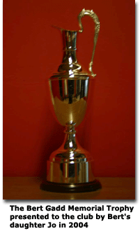 The Bert Gadd Memorial Trophy presented to the club by Bert's daughter Jo in 2004.